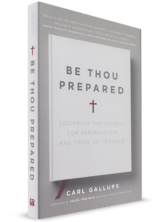 Be Thou Prepared: Equipping the Church for Persecution and Times of Trouble
